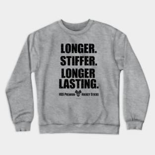 Longer. Stiffer. Longer Lasting. - funny hockey stick Crewneck Sweatshirt